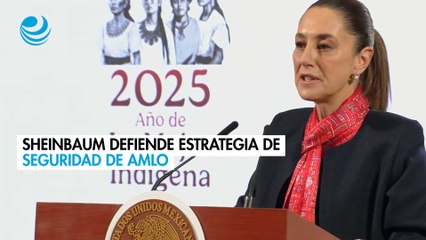 Sheinbaum defiende estrategia de seguridad de AMLO