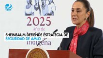 Sheinbaum defiende estrategia de seguridad de AMLO