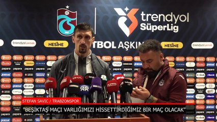 Trabzonsporlu Savic: Beşiktaş maçında varlığımızı hissettireceğiz