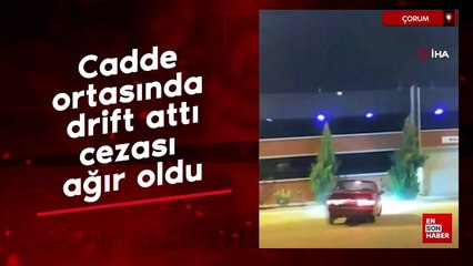 Çorum'da cadde ortasında drift attı, cezası ağır oldu
