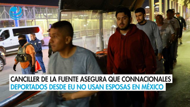 Canciller De la Fuente asegura que connacionales deportados desde EU no usan esposas en México