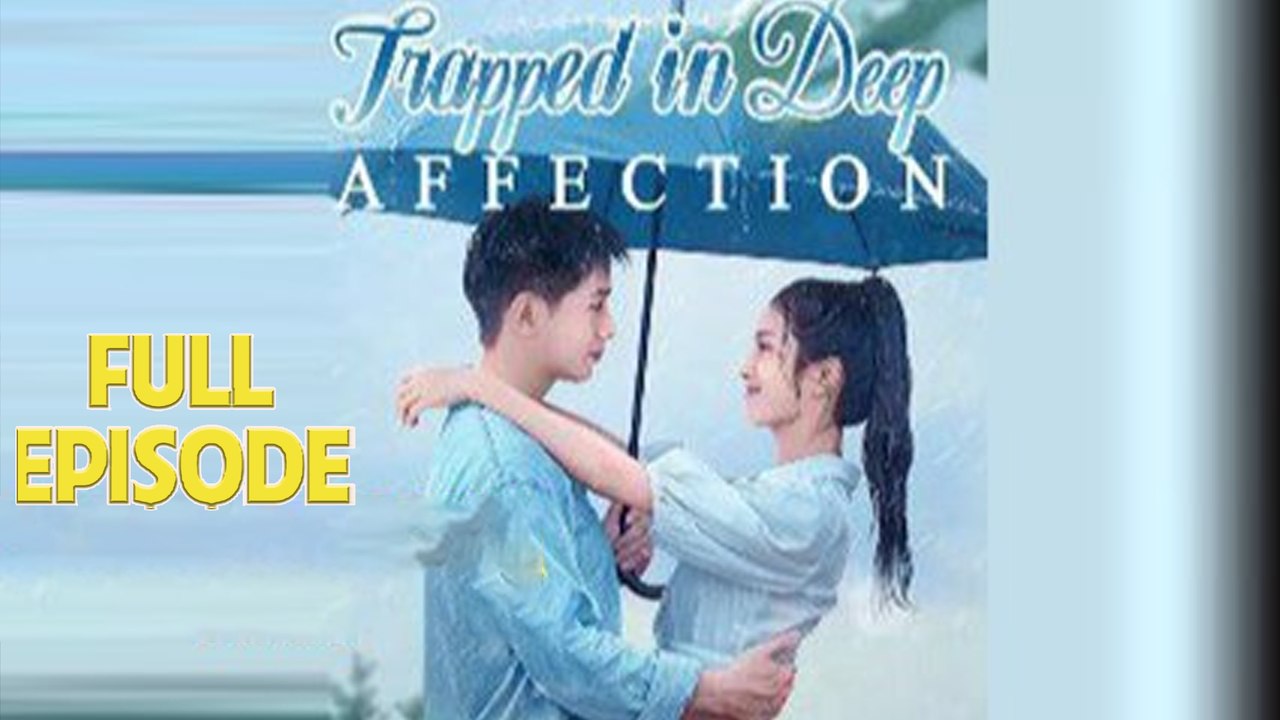 Trapped in Deep Affection Full Drama