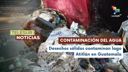 Revelan la negligencia industrial en el lago de Atitlán en Guatemala