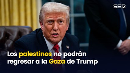 Los palestinos no podrán regresar a la Gaza de Trump