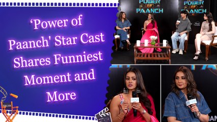 Power of Paanch's Star Cast Reveals the Laughter and Tears Behind the Scenes