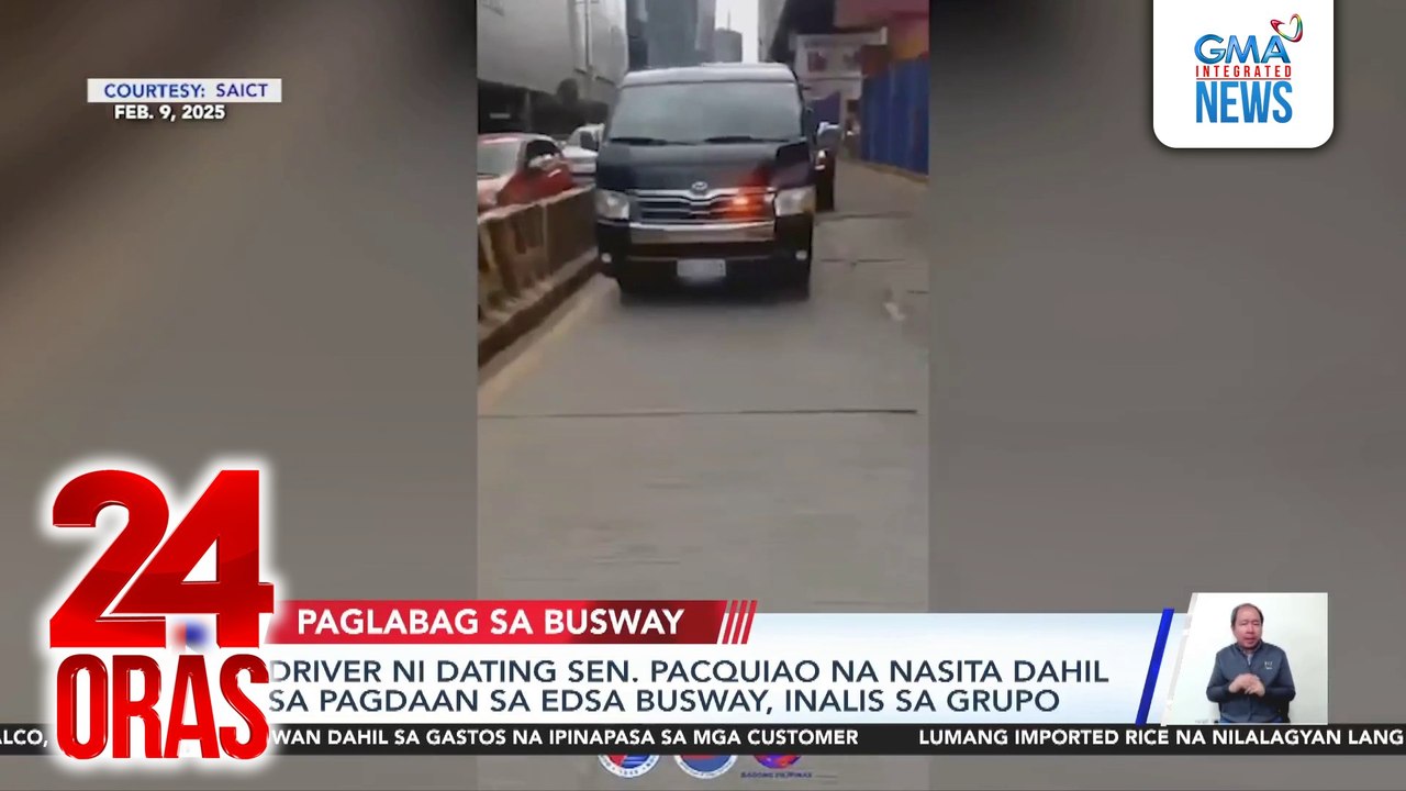 Driver ni dating Sen. Pacquiao na nasita dahil sa pagdaan sa EDSA Busway, inalis sa grupo | 24 Oras