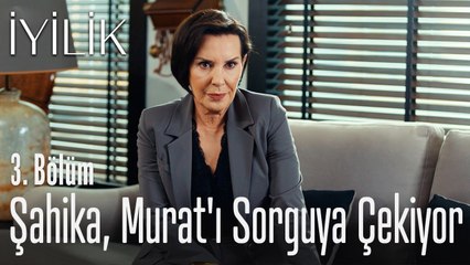 Şahika, Murat'ı sorguya çekiyor - İyilik 3. Bölüm