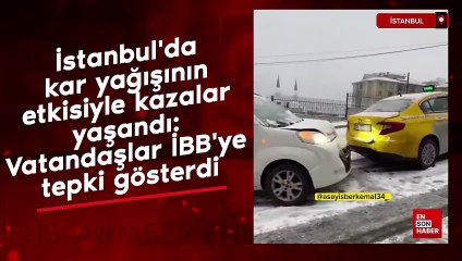 İstanbul'da kar yağışının etkisiyle kazalar yaşandı: Vatandaşlar İBB'ye tepki gösterdi