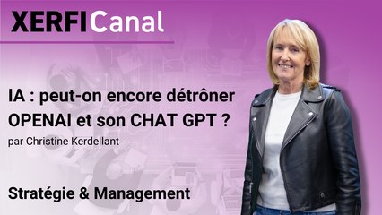 IA : peut-on encore détrôner OPENAI et son CHAT GPT ? [Christine Kerdellant]