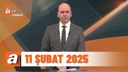 atv Ana Haber | 11 Şubat 2025