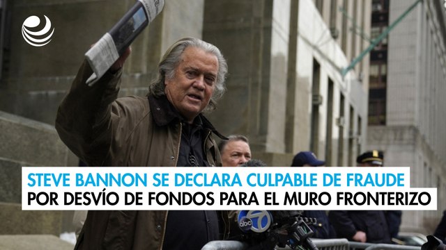 Steve Bannon se declara culpable de fraude por desvío de fondos para el muro fronterizo
