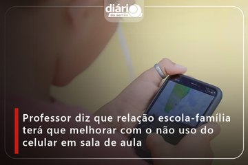 Professor diz que relação escola-família terá que melhorar com o não uso do celular em sala de aula