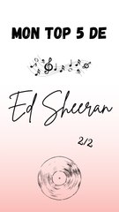 Mon top 5 des chansons d'Ed Sheeran - Partie 2