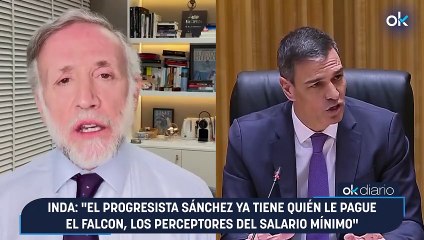 Inda: "El progresista Sánchez ya tiene quién le pague el Falcon, los perceptores del salario mínimo"