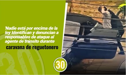 'Nadie está por encima de la ley  Identifican y denuncian a responsables de ataque al agente de tránsito durante caravana de reguetonero