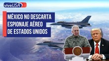 México no descarta espionaje aéreo de Estados Unidos