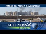 Attack on Yemen government - GN Headlines