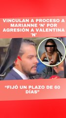 Vinculan a proceso a Marianne ‘N’ por agresión a Valentina 'N'