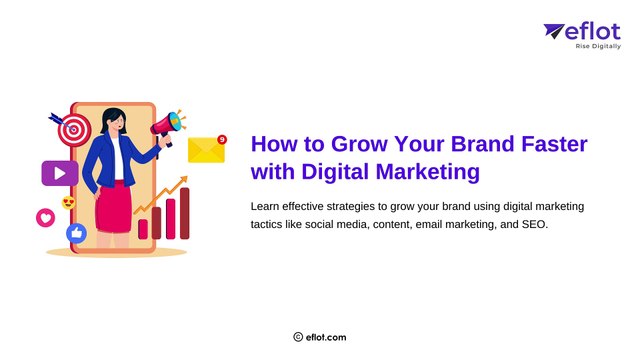 How to Grow Your Brand Fast with Digital Marketing | Eflot - Digital Marketing Agency