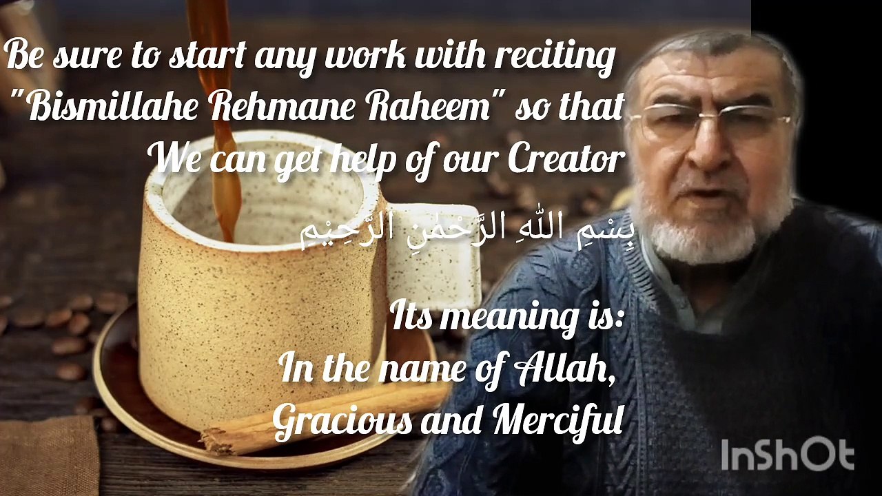 Say بِسْمِ اللّٰهِ الرَّحْمٰنِ الرَّحِیْمِ before starting anything