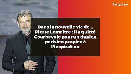 Dans la nouvelle vie de... Pierre Lemaître : il a quitté Courbevoie pour un duplex parisien propice à l'inspiration