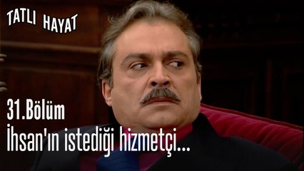 İhsan'ın istediği hizmetçi...-Tatlı Hayat 31. Bölüm