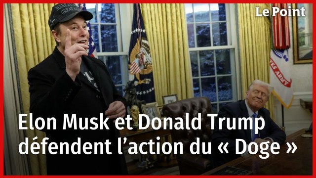 Elon Musk et Donald Trump défendent l’action du « Doge »