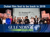 Dubai film fest to be back in 2019 - GN Headlines