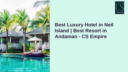 Best Luxury Hotel in Neil Island | Best Resort in Andaman - CS Empire
