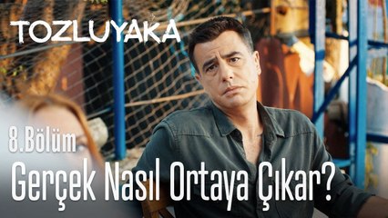 Gerçek nasıl ortaya çıkar? - Tozluyaka 8. Bölüm