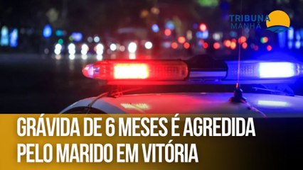 Grávida de 6 meses é agredida pelo marido em Vitória