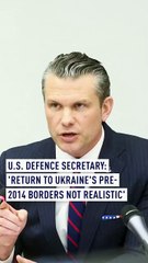 U.S. defence secretary: 'Return to Ukraine's pre-2014 borders not realistic'
