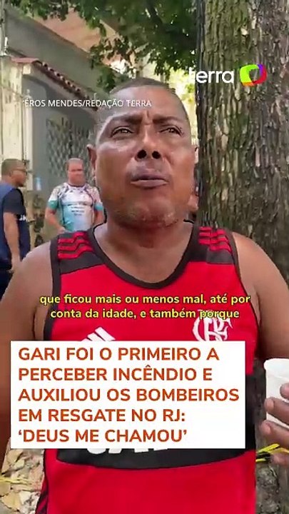 Gari foi o primeiro a perceber incêndio e auxiliou os bombeiros em resgate no RJ: ‘Deus me chamou’