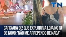 Capixaba diz que explodiria loja no RJ de novo: 'não me arrependo de nada'
