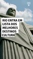 Rio entra em lista dos melhores destinos culturais do mundo