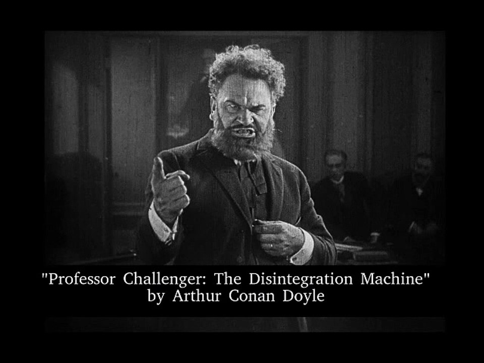 "Professor Challenger: The Disintegration Machine" by Arthur Conan Doyle