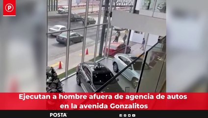 Ejecutan a hombre afuera de agencia de autos en la avenida Gonzalitos