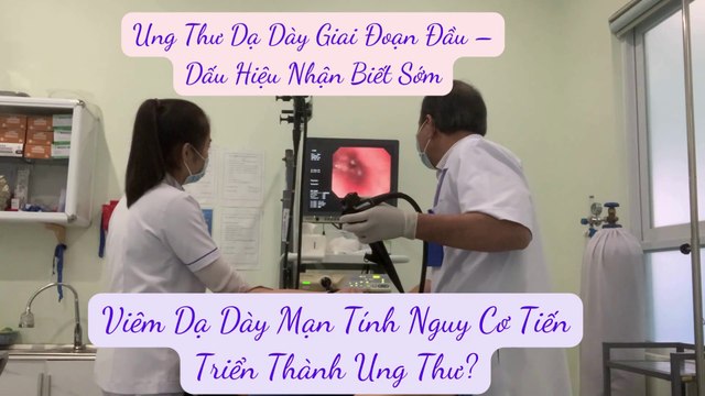 Ung Thư Dạ Dày Giai Đoạn Đầu – Dấu Hiệu Nhận Biết Sớm-Viêm Dạ Dày Mạn Tính Nguy Cơ Tiến Triển Thành Ung Thư?