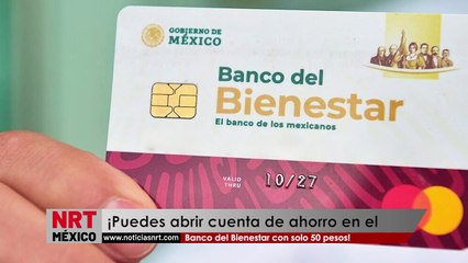 ¡Puedes abrir cuenta de ahorro en el Banco del Bienestar con solo 50 pesos!
