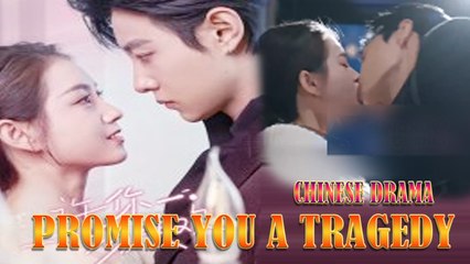 Promise You a Tragedy - Ma Xiaoyu & Guo Yuxin Full Drama