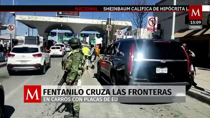 Fentanilo cruza las fronteras en carros con placas estadounidenses
