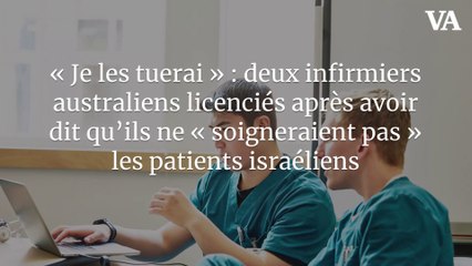 « Je les tuerai » : deux infirmiers australiens licenciés après avoir dit qu’ils ne « soigneraient pas » les patients israéliens