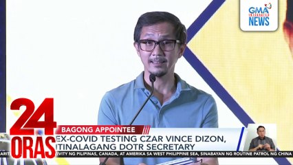Ex-COVID Testing Czar Vince Dizon, itinalagang DOTr Secretary | 24 Oras