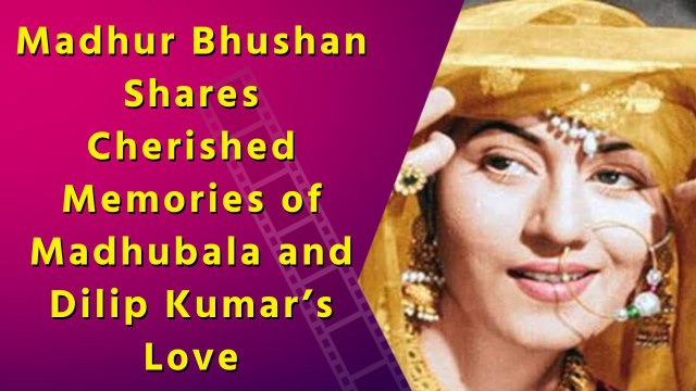Exclusive: Madhur Bhushan Remembers Madhubala and Dilip Kumar's Timeless Love