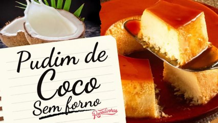 PUDIM DE COCO CREMOSO SEM FORNO (COM GELATINA E LEITE CONDENSADO) _ RECEITINHAS