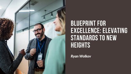 Ryan Wolkov’s Blueprint for Excellence: A Game-Changer in Business
