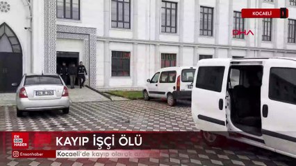 Kocaeli’de kayıp olarak aranan işçi, borç meselesi nedeniyle öldürülmüş