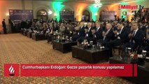 Cumhurbaşkanı Erdoğan: Gazze pazarlık konusu yapılamaz