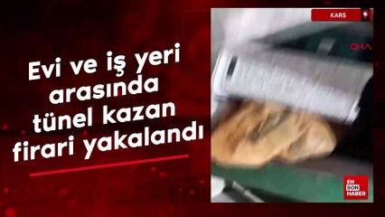 Kars'ta evi ve iş yeri arasında tünel kazan firari yakalandı