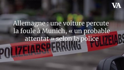 Allemagne : une voiture percute la foule à Munich, « un probable attentat » selon la police